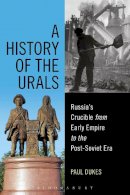 Paul Dukes - A History of the Urals: Russia´s Crucible from Early Empire to the Post-Soviet Era - 9781472573773 - V9781472573773