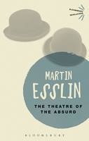 Esslin, Martin - The Theatre of the Absurd (Bloomsbury Revelations) - 9781472577023 - V9781472577023