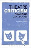 Duska Radosavljevic - Theatre Criticism: Changing Landscapes - 9781472577092 - V9781472577092
