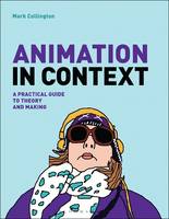 Mark Collington - Animation in Context: A Practical Guide to Theory and Making - 9781472578280 - V9781472578280