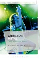 Dr Marcus Moberg - Christian Metal: History, Ideology, Scene - 9781472579836 - V9781472579836