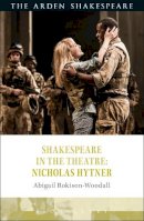 Abigail Rokison-Woodall - Shakespeare in the Theatre: Nicholas Hytner - 9781472581617 - V9781472581617