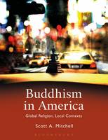 Mitchell, Scott A. - Buddhism in America: Global Religion, Local Contexts - 9781472581938 - V9781472581938