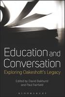 David Bakhurst And Paul Fairfield - Education and Conversation: Exploring Oakeshott's Legacy - 9781472584328 - V9781472584328