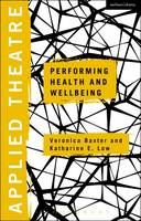 Katharine E. Low Veronica Baxter - Applied Theatre: Performing Health and Wellbeing - 9781472584571 - V9781472584571