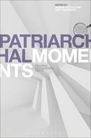 Cesare Cuttica - Patriarchal Moments: Reading Patriarchal Texts - 9781472589156 - V9781472589156
