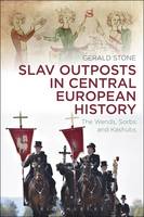 Gerald Stone - Slav Outposts in Central European History: The Wends, Sorbs and Kashubs - 9781472592095 - V9781472592095