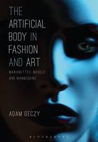 Adam Geczy - The Artificial Body in Fashion and Art: Marionettes, Models and Mannequins - 9781472595966 - V9781472595966
