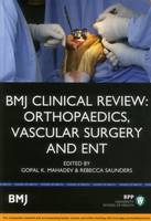 Mahadev, Gopal K., Saunders, Rebecca - BMJ Clinical Review: Orthopaedics, Vascular Surgery & ENT (BMJ Clinical Review Series) - 9781472739070 - V9781472739070