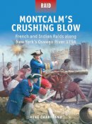 Rene Chartrand - Montcalm’s Crushing Blow: French and Indian Raids along New York’s Oswego River 1756 - 9781472803306 - V9781472803306