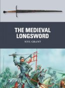 Neil Grant - The Medieval Longsword - 9781472806000 - V9781472806000