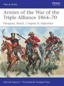 Esposito, Gabriele - Armies of the War of the Triple Alliance 1864-70: Paraguay, Brazil, Uruguay & Argentina (Men-at-Arms) - 9781472807250 - V9781472807250