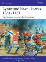 Raffaele D´amato - Byzantine Naval Forces 1261-1461: The Roman Empire´s Last Marines - 9781472807281 - V9781472807281
