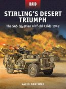 Mortimer, Gavin - Stirling's Desert Triumph - The SAS Egyptian Airfield Raids 1942 - 9781472807632 - V9781472807632