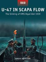 Angus Konstam - U-47 in Scapa Flow: The Sinking of HMS Royal Oak 1939 - 9781472808905 - V9781472808905