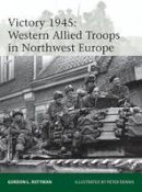 Gordon L. Rottman - Victory 1945: Western Allied Troops in Northwest Europe - 9781472809476 - V9781472809476