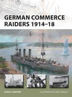 Ryan K. Noppen - German Commerce Raiders 1914-18 - 9781472809506 - V9781472809506