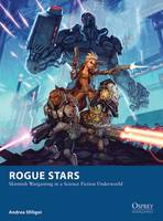 Andrea Sfiligoi - Rogue Stars: Skirmish Wargaming in a Science Fiction Underworld - 9781472810779 - V9781472810779