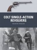 Martin Pegler - Colt Single-Action Revolvers - 9781472810984 - V9781472810984