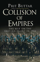 Prit Buttar - Collision of Empires: The War on the Eastern Front in 1914 - 9781472813183 - V9781472813183