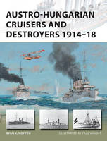 Ryan K. Noppen - Austro-Hungarian Cruisers and Destroyers 1914-18 - 9781472814708 - V9781472814708