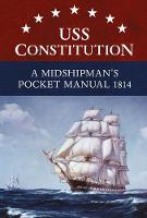 Clements, Eric L. - USS Constitution A Midshipman's Pocket Manual 1814 - 9781472827937 - V9781472827937