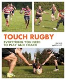 David Woolley - Touch Rugby: Everything You Need to Play and Coach - 9781472902429 - 9781472902429