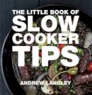 Andrew Langley - Little Book of Slow Cooker Tips (Little Books of Tips) - 9781472903617 - V9781472903617