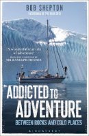 Revd Bob Shepton - Addicted to Adventure: Between Rocks and Cold Places - 9781472905871 - V9781472905871