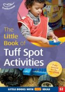 Ruth Ludlow - The Little Book of Tuff Spot Activities: Little Books with Big Ideas (52) - 9781472907332 - V9781472907332