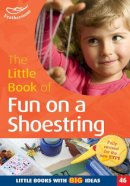 Elaine Massey - The Little Book of Fun on a Shoestring: Cost Conscious Ideas for Early Years Activities (46) - 9781472907776 - V9781472907776