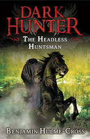 Benjamin Hulme-Cross - The Headless Huntsman (Dark Hunter 8) - 9781472908193 - V9781472908193