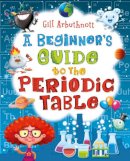 Gill Arbuthnott - A Beginner´s Guide to the Periodic Table - 9781472908858 - V9781472908858