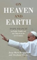 Jorge Mario Bergoglio - On Heaven and Earth - Pope Francis on Faith, Family and the Church in the 21st Century - 9781472909459 - V9781472909459