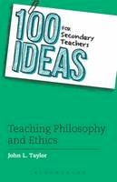 John L. Taylor - 100 Ideas for Secondary Teachers: Teaching Philosophy and Ethics - 9781472909565 - KKD0001850