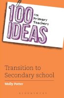 Molly Potter - 100 Ideas for Primary Teachers: Transition to Secondary School - 9781472910707 - V9781472910707