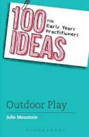 Julie Mountain - 100 Ideas for Early Years Practitioners: Outdoor Play (100 Ideas for the Early Years) - 9781472911032 - V9781472911032