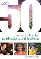 Alistair Bryce-Clegg - 50 Fantastic Ideas for Celebrations and Festivals - 9781472913272 - V9781472913272