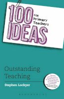 Stephen Lockyer - 100 Ideas for Primary Teachers: Outstanding Teaching - 9781472913623 - V9781472913623