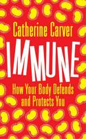 Carver, Catherine - Immune: How Your Body Defends and Protects You - 9781472915115 - V9781472915115