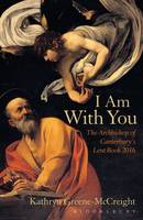 Kathryn Greene-Mccreight - I Am With You: The Archbishop of Canterbury´s Lent Book 2016 - 9781472915238 - V9781472915238