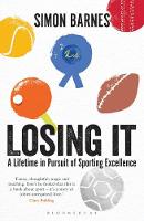 Simon Barnes - Losing It: A lifetime in pursuit of sporting excellence - 9781472918789 - V9781472918789