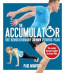 Paul Mumford - The Accumulator: The Revolutionary 30-Day Fitness Plan - 9781472918949 - 9781472918949