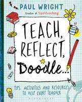 Paul Wright - Teach, Reflect, Doodle...: Tips, activities and resources to help every teacher - 9781472920614 - V9781472920614