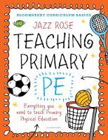 Rose, Jazz - Bloomsbury Curriculum Basics: Teaching Primary PE: Everything You Need to Teach Primary PE - 9781472921062 - V9781472921062