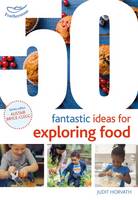 Horvath, Judit - 50 Fantastic Ideas for Exploring Food - 9781472922557 - V9781472922557