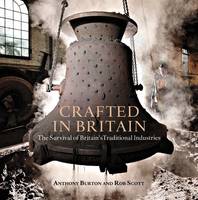 Anthony Burton - Crafted in Britain: The Survival of Britain´s Traditional Industries - 9781472922830 - V9781472922830