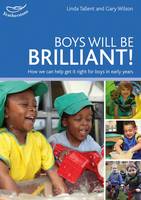 Tallent, Linda, Wilson, Gary - Boys Will be Brilliant!: How We Can Get it Right for Boys in Early Years - 9781472924032 - V9781472924032