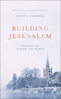Kevin J. Gardner - Building Jerusalem: Elegies on Parish Churches - 9781472924353 - 9781472924353