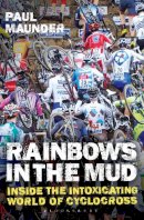 Mr. Paul Maunder - Rainbows in the Mud: Inside the intoxicating world of cyclocross - 9781472925954 - V9781472925954